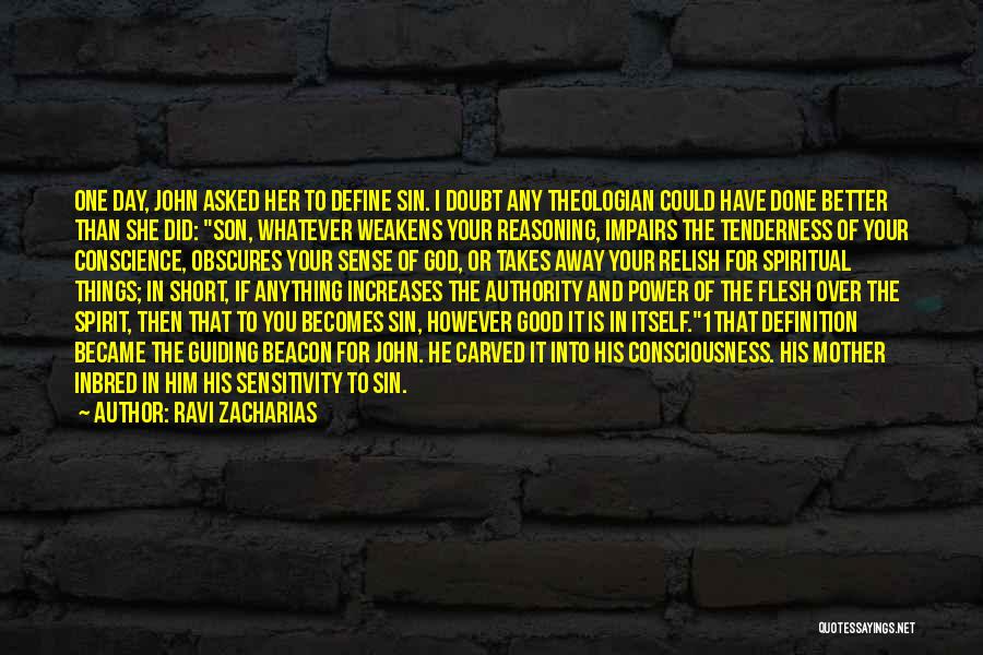 Ravi Zacharias Quotes: One Day, John Asked Her To Define Sin. I Doubt Any Theologian Could Have Done Better Than She Did: Son,