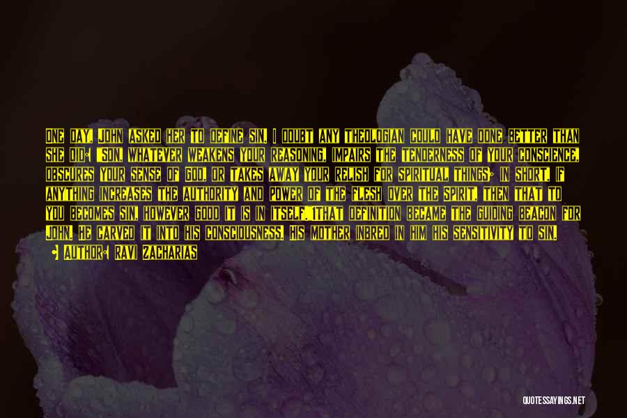 Ravi Zacharias Quotes: One Day, John Asked Her To Define Sin. I Doubt Any Theologian Could Have Done Better Than She Did: Son,