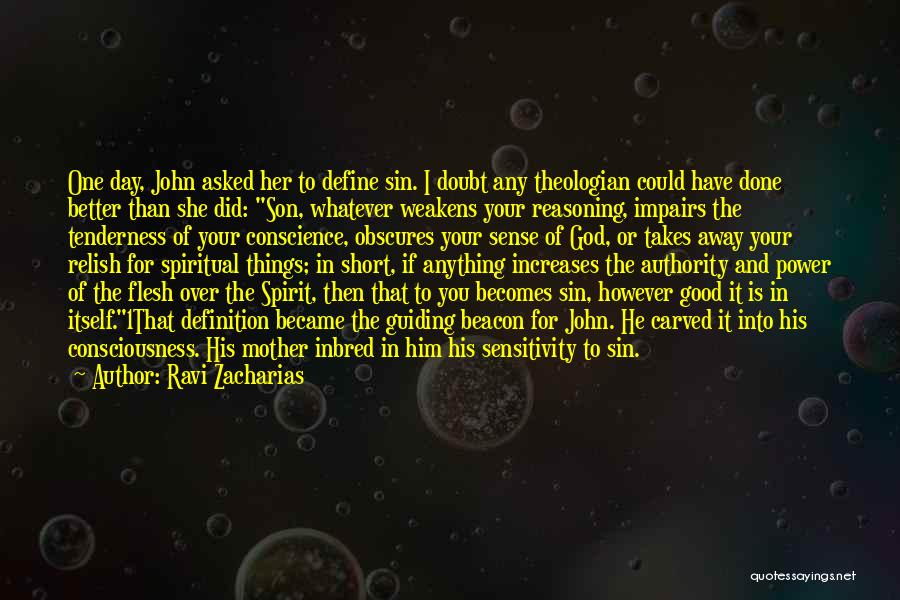 Ravi Zacharias Quotes: One Day, John Asked Her To Define Sin. I Doubt Any Theologian Could Have Done Better Than She Did: Son,