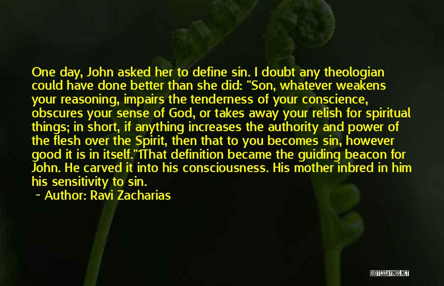 Ravi Zacharias Quotes: One Day, John Asked Her To Define Sin. I Doubt Any Theologian Could Have Done Better Than She Did: Son,