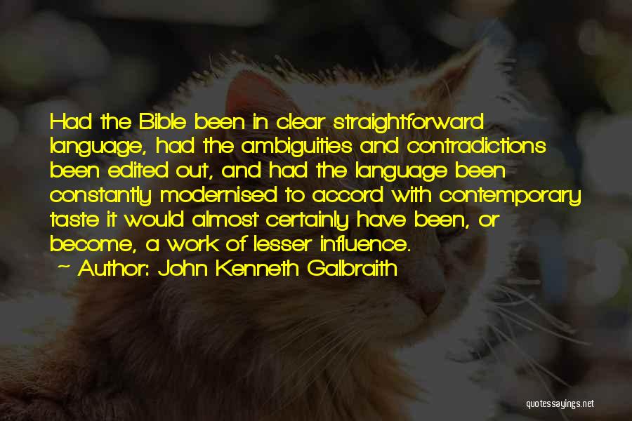 John Kenneth Galbraith Quotes: Had The Bible Been In Clear Straightforward Language, Had The Ambiguities And Contradictions Been Edited Out, And Had The Language