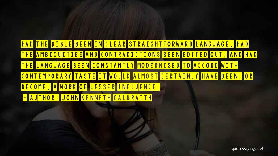 John Kenneth Galbraith Quotes: Had The Bible Been In Clear Straightforward Language, Had The Ambiguities And Contradictions Been Edited Out, And Had The Language
