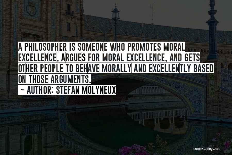 Stefan Molyneux Quotes: A Philosopher Is Someone Who Promotes Moral Excellence, Argues For Moral Excellence, And Gets Other People To Behave Morally And