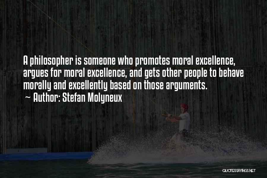 Stefan Molyneux Quotes: A Philosopher Is Someone Who Promotes Moral Excellence, Argues For Moral Excellence, And Gets Other People To Behave Morally And