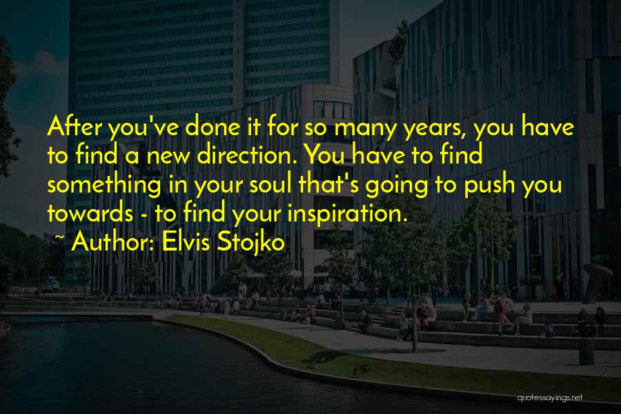 Elvis Stojko Quotes: After You've Done It For So Many Years, You Have To Find A New Direction. You Have To Find Something