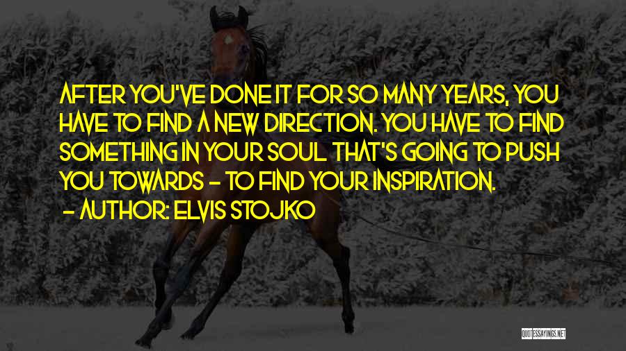 Elvis Stojko Quotes: After You've Done It For So Many Years, You Have To Find A New Direction. You Have To Find Something