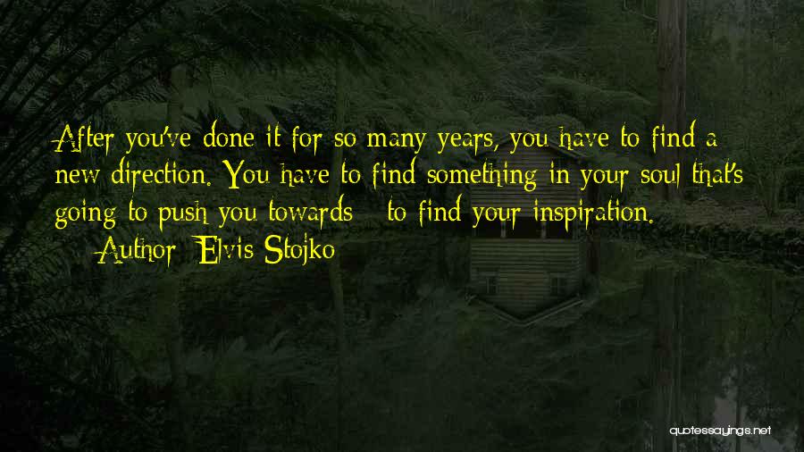 Elvis Stojko Quotes: After You've Done It For So Many Years, You Have To Find A New Direction. You Have To Find Something