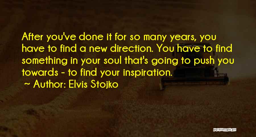 Elvis Stojko Quotes: After You've Done It For So Many Years, You Have To Find A New Direction. You Have To Find Something