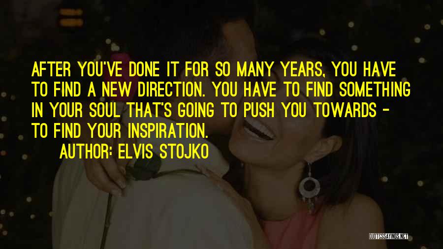 Elvis Stojko Quotes: After You've Done It For So Many Years, You Have To Find A New Direction. You Have To Find Something