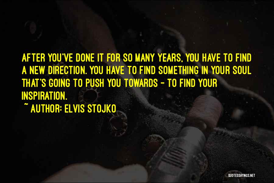 Elvis Stojko Quotes: After You've Done It For So Many Years, You Have To Find A New Direction. You Have To Find Something