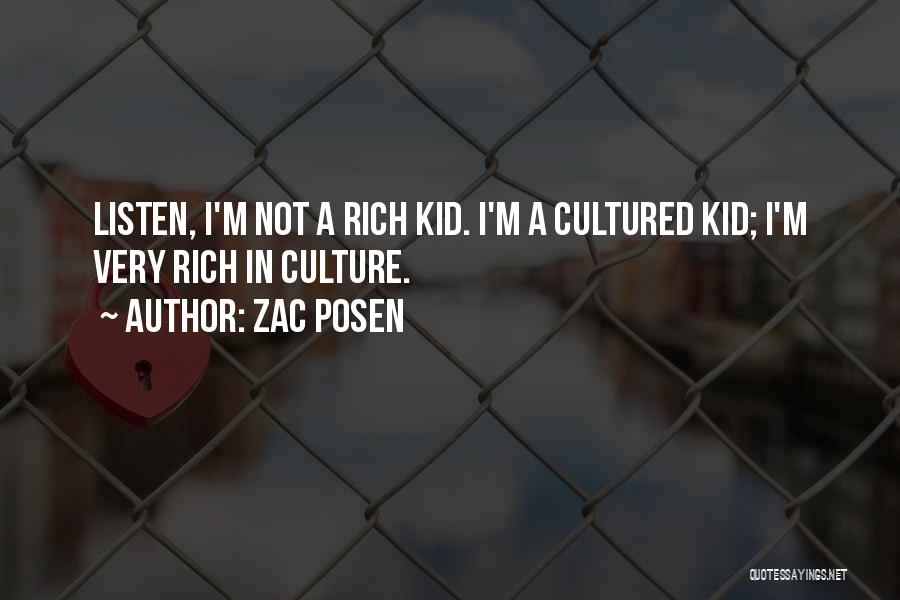 Zac Posen Quotes: Listen, I'm Not A Rich Kid. I'm A Cultured Kid; I'm Very Rich In Culture.