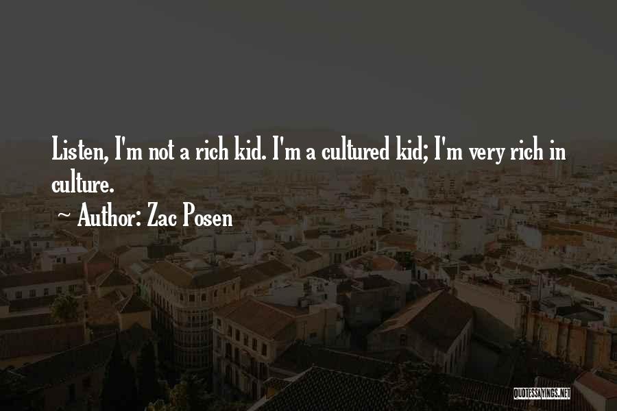 Zac Posen Quotes: Listen, I'm Not A Rich Kid. I'm A Cultured Kid; I'm Very Rich In Culture.