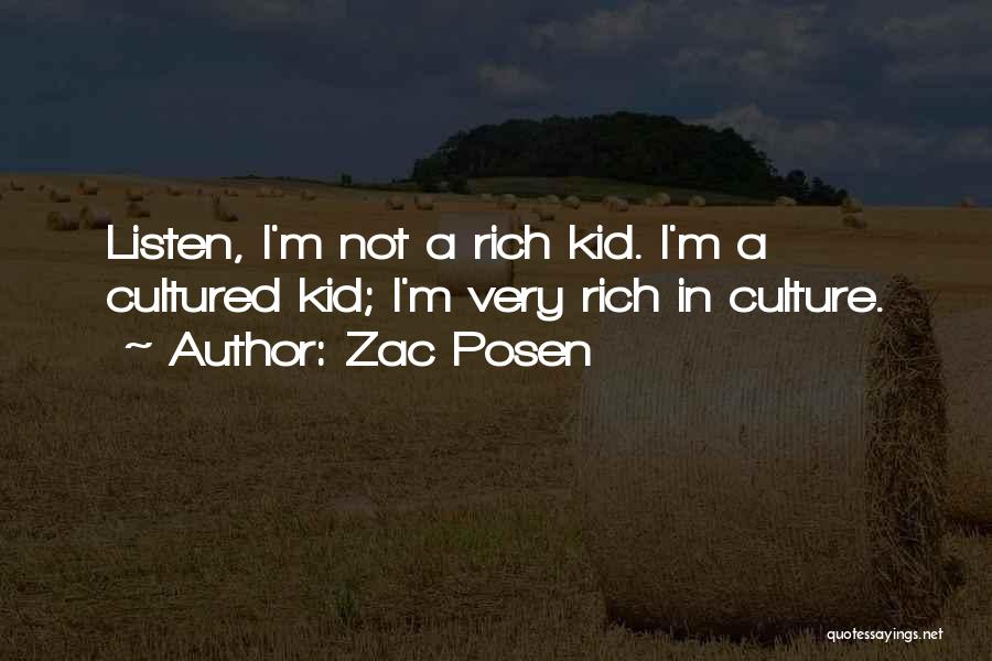 Zac Posen Quotes: Listen, I'm Not A Rich Kid. I'm A Cultured Kid; I'm Very Rich In Culture.