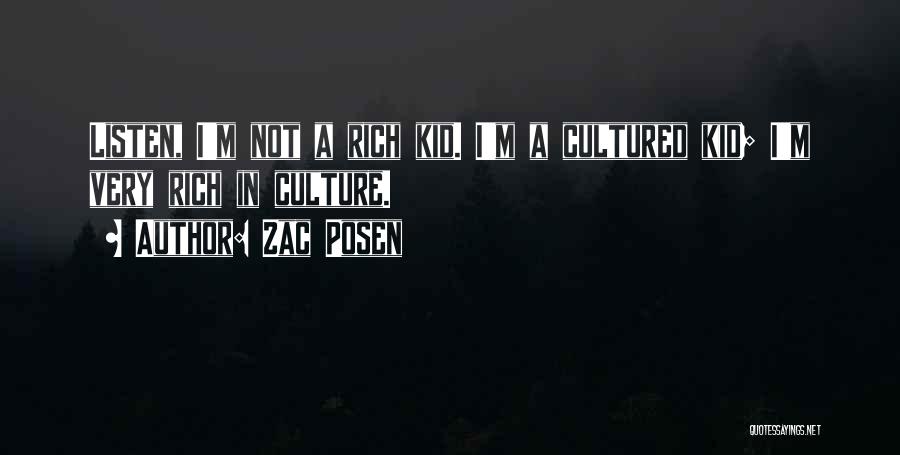 Zac Posen Quotes: Listen, I'm Not A Rich Kid. I'm A Cultured Kid; I'm Very Rich In Culture.