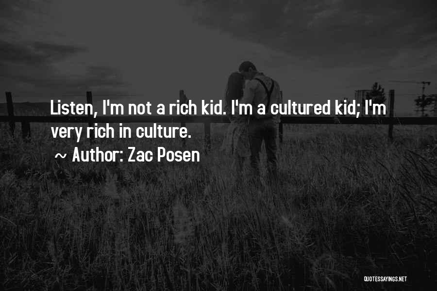 Zac Posen Quotes: Listen, I'm Not A Rich Kid. I'm A Cultured Kid; I'm Very Rich In Culture.