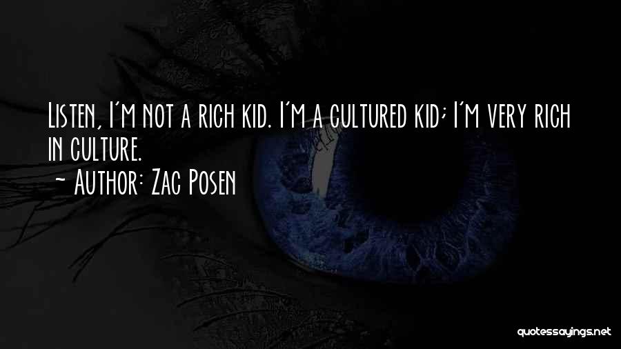 Zac Posen Quotes: Listen, I'm Not A Rich Kid. I'm A Cultured Kid; I'm Very Rich In Culture.