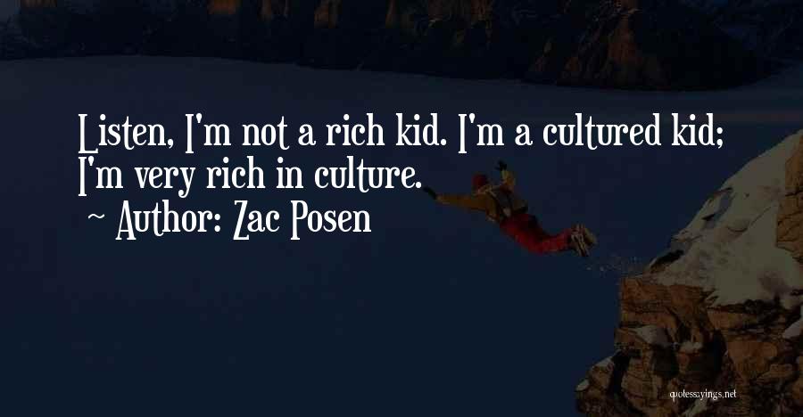 Zac Posen Quotes: Listen, I'm Not A Rich Kid. I'm A Cultured Kid; I'm Very Rich In Culture.