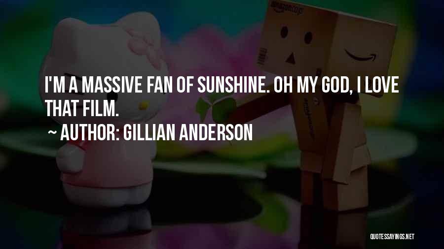 Gillian Anderson Quotes: I'm A Massive Fan Of Sunshine. Oh My God, I Love That Film.