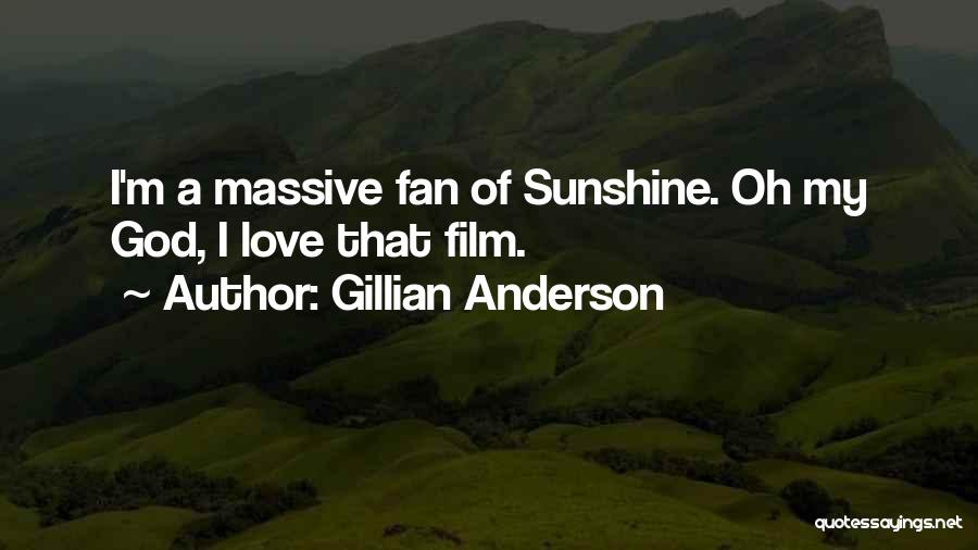 Gillian Anderson Quotes: I'm A Massive Fan Of Sunshine. Oh My God, I Love That Film.