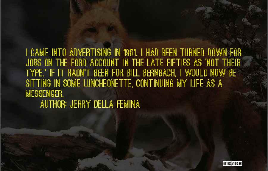 Jerry Della Femina Quotes: I Came Into Advertising In 1961. I Had Been Turned Down For Jobs On The Ford Account In The Late