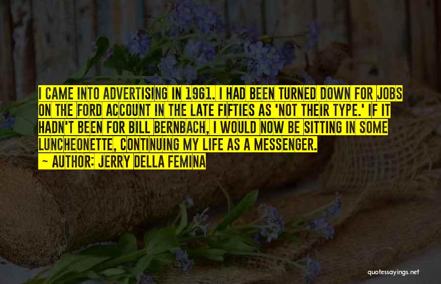 Jerry Della Femina Quotes: I Came Into Advertising In 1961. I Had Been Turned Down For Jobs On The Ford Account In The Late