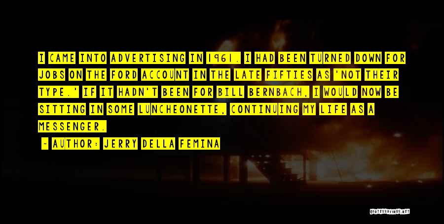 Jerry Della Femina Quotes: I Came Into Advertising In 1961. I Had Been Turned Down For Jobs On The Ford Account In The Late