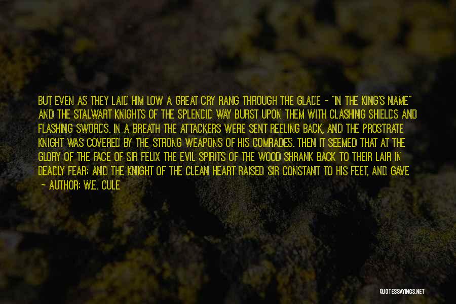 W.E. Cule Quotes: But Even As They Laid Him Low A Great Cry Rang Through The Glade - In The King's Name And