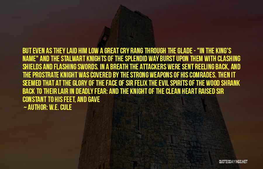 W.E. Cule Quotes: But Even As They Laid Him Low A Great Cry Rang Through The Glade - In The King's Name And