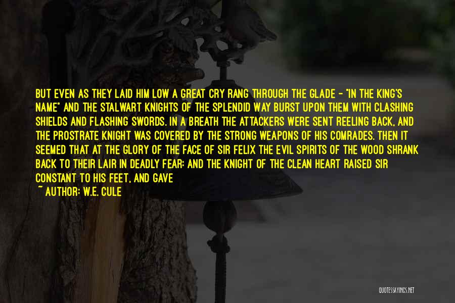 W.E. Cule Quotes: But Even As They Laid Him Low A Great Cry Rang Through The Glade - In The King's Name And