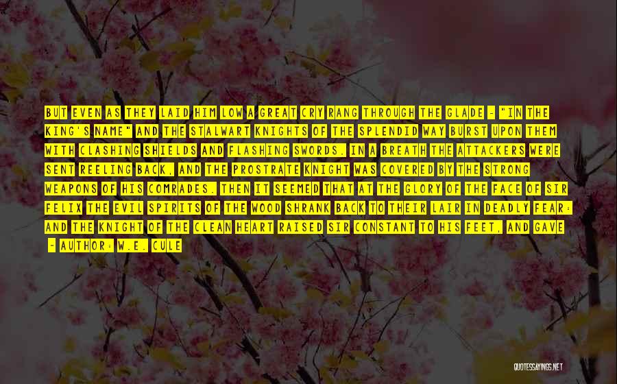 W.E. Cule Quotes: But Even As They Laid Him Low A Great Cry Rang Through The Glade - In The King's Name And