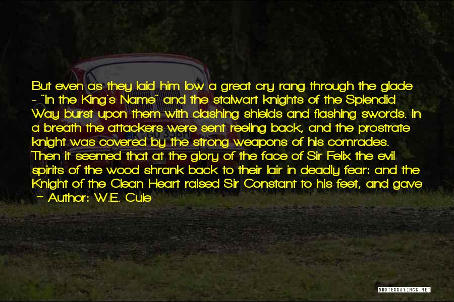 W.E. Cule Quotes: But Even As They Laid Him Low A Great Cry Rang Through The Glade - In The King's Name And