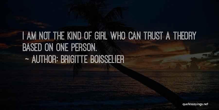 Brigitte Boisselier Quotes: I Am Not The Kind Of Girl Who Can Trust A Theory Based On One Person.