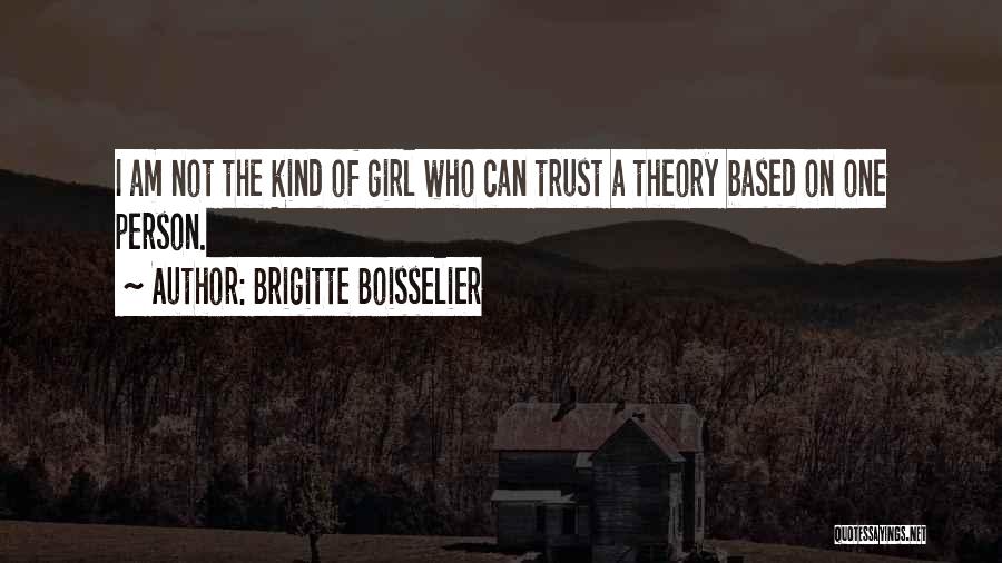 Brigitte Boisselier Quotes: I Am Not The Kind Of Girl Who Can Trust A Theory Based On One Person.