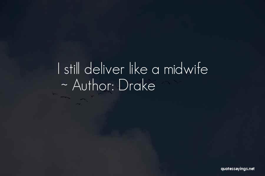 Drake Quotes: I Still Deliver Like A Midwife