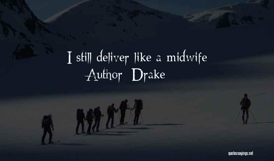 Drake Quotes: I Still Deliver Like A Midwife
