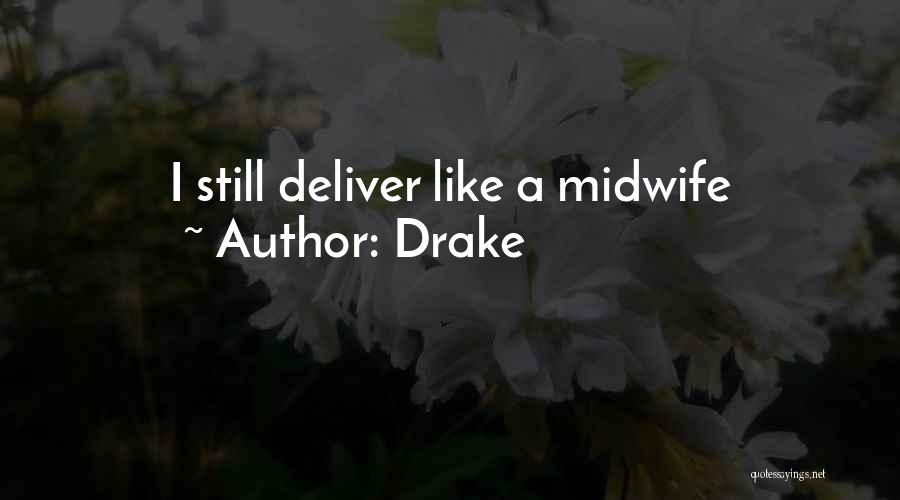 Drake Quotes: I Still Deliver Like A Midwife