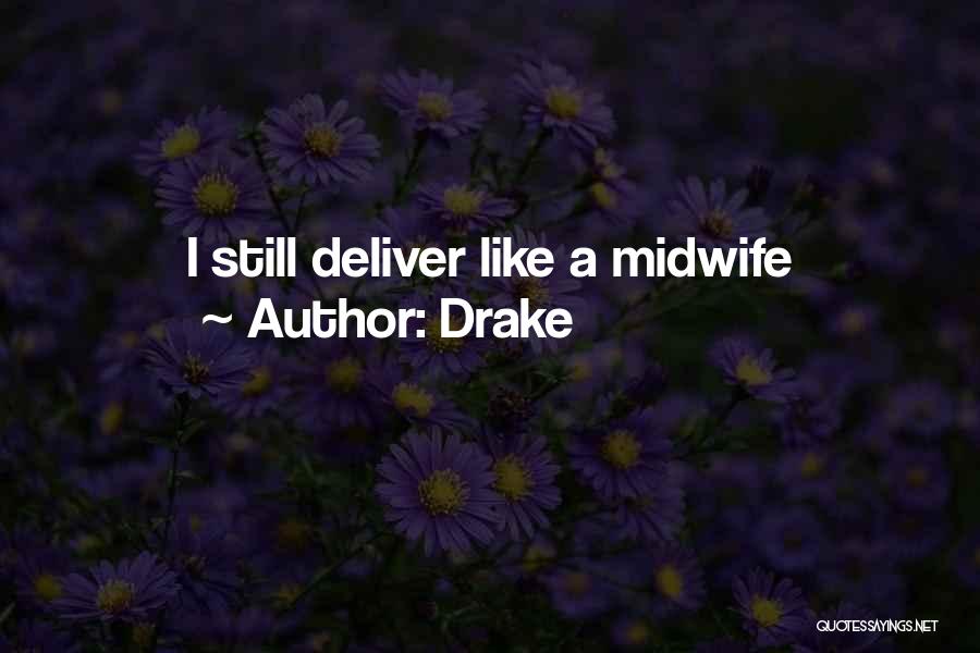 Drake Quotes: I Still Deliver Like A Midwife