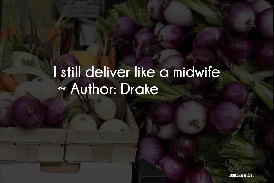 Drake Quotes: I Still Deliver Like A Midwife