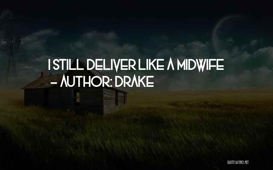 Drake Quotes: I Still Deliver Like A Midwife