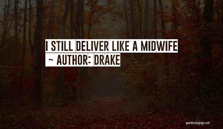Drake Quotes: I Still Deliver Like A Midwife
