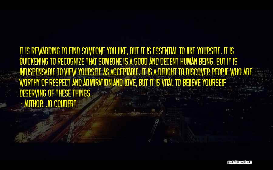 Jo Coudert Quotes: It Is Rewarding To Find Someone You Like, But It Is Essential To Like Yourself. It Is Quickening To Recognize