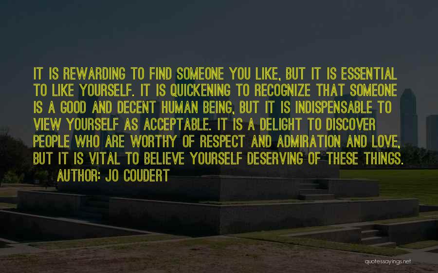 Jo Coudert Quotes: It Is Rewarding To Find Someone You Like, But It Is Essential To Like Yourself. It Is Quickening To Recognize