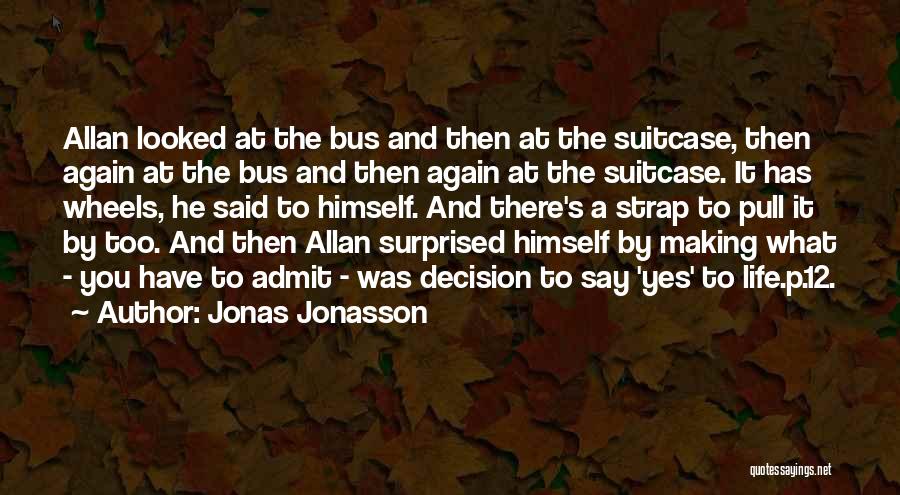 Jonas Jonasson Quotes: Allan Looked At The Bus And Then At The Suitcase, Then Again At The Bus And Then Again At The