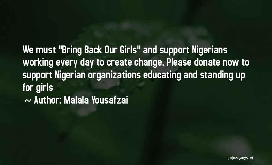 Malala Yousafzai Quotes: We Must Bring Back Our Girls And Support Nigerians Working Every Day To Create Change. Please Donate Now To Support