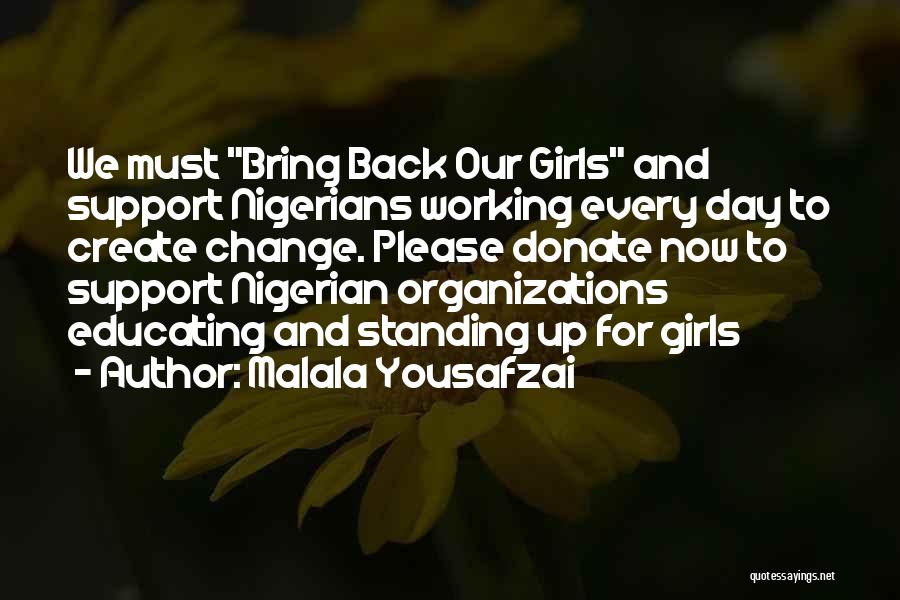 Malala Yousafzai Quotes: We Must Bring Back Our Girls And Support Nigerians Working Every Day To Create Change. Please Donate Now To Support