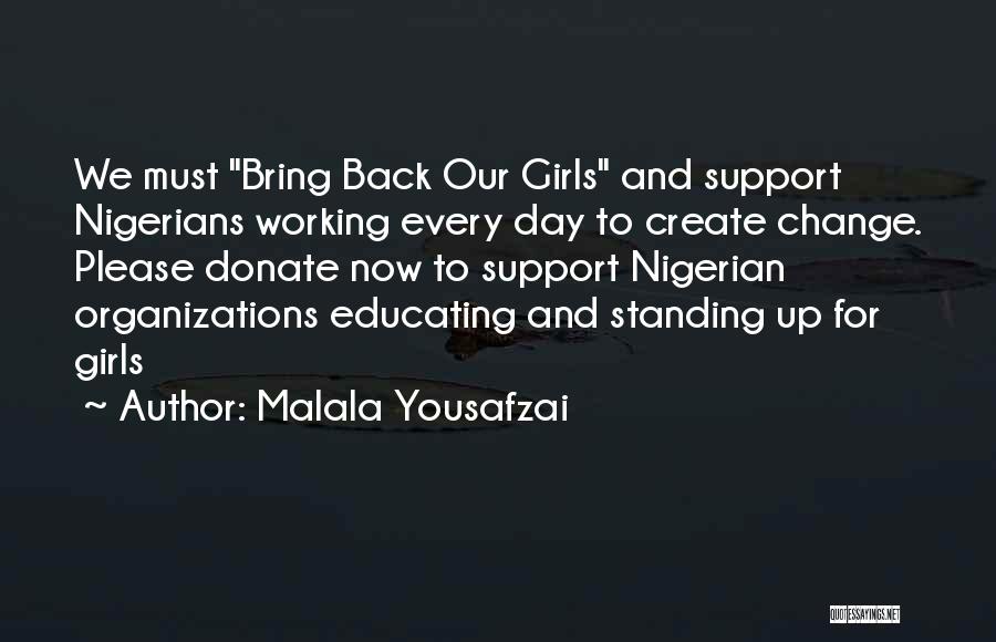 Malala Yousafzai Quotes: We Must Bring Back Our Girls And Support Nigerians Working Every Day To Create Change. Please Donate Now To Support