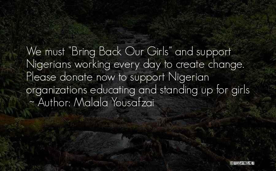 Malala Yousafzai Quotes: We Must Bring Back Our Girls And Support Nigerians Working Every Day To Create Change. Please Donate Now To Support