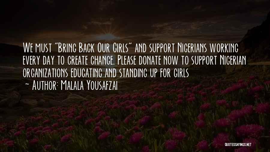 Malala Yousafzai Quotes: We Must Bring Back Our Girls And Support Nigerians Working Every Day To Create Change. Please Donate Now To Support