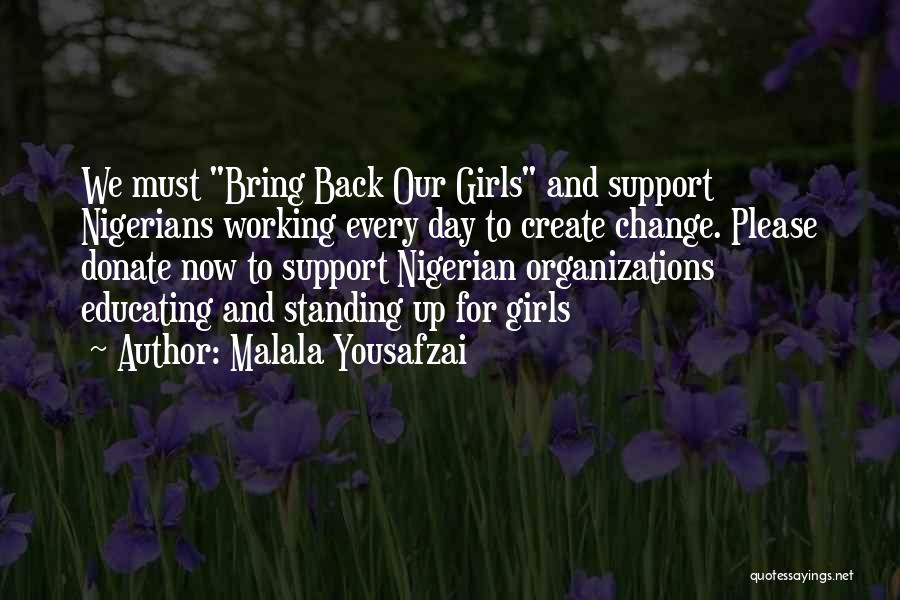 Malala Yousafzai Quotes: We Must Bring Back Our Girls And Support Nigerians Working Every Day To Create Change. Please Donate Now To Support