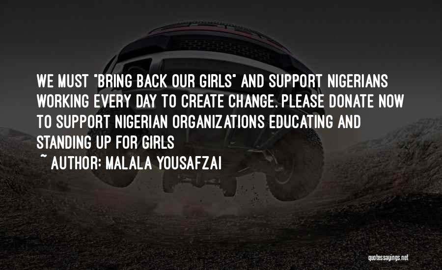 Malala Yousafzai Quotes: We Must Bring Back Our Girls And Support Nigerians Working Every Day To Create Change. Please Donate Now To Support